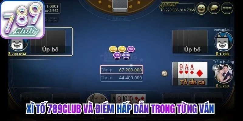 Xì tố 789Club và điểm hấp dẫn trong từng ván